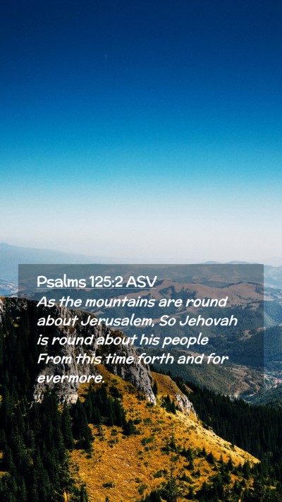 Picture 02 - Psalms 125:2 ASV Mobile Phone Wallpaper - As the mountains are round about Jerusalem, So - Mobile Bible Verse Wallpaper