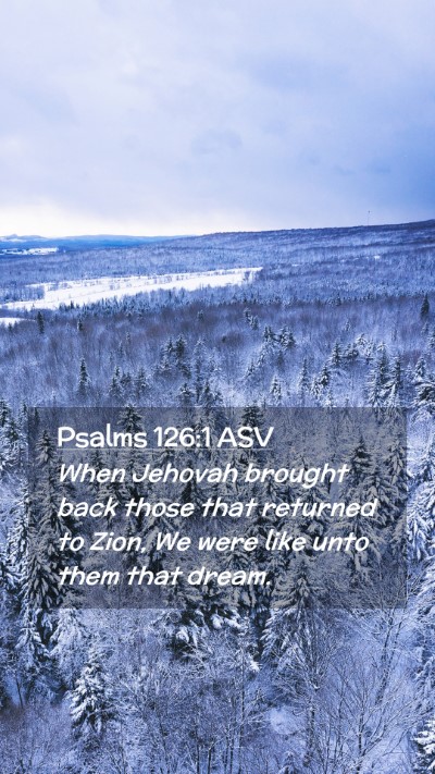 Picture 02 - Psalms 126:1 ASV Mobile Phone Wallpaper - When Jehovah brought back those that returned to - Mobile Bible Verse Wallpaper