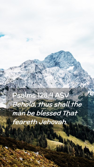 Picture 02 - Psalms 128:4 ASV Mobile Phone Wallpaper - Behold, thus shall the man be blessed That - Mobile Bible Verse Wallpaper
