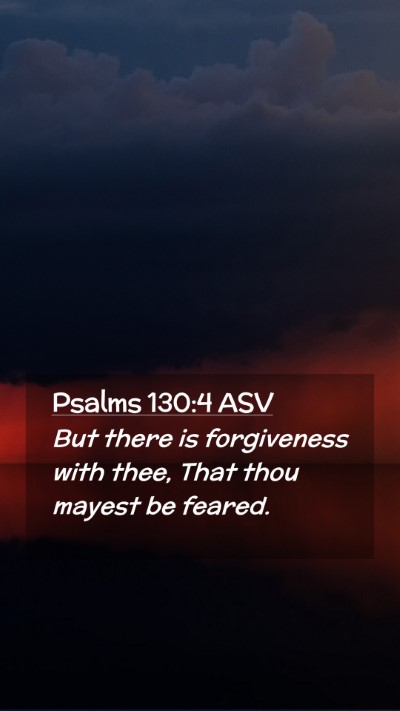 Picture 02 - Psalms 130:4 ASV Mobile Phone Wallpaper - But there is forgiveness with thee, That thou - Mobile Bible Verse Wallpaper