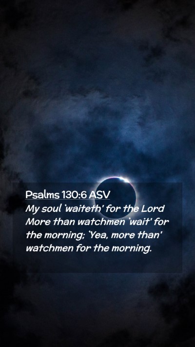 Picture 02 - Psalms 130:6 ASV Mobile Phone Wallpaper - My soul `waiteth' for the Lord More than watchmen - Mobile Bible Verse Wallpaper