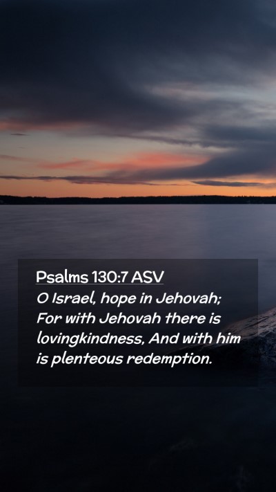 Picture 02 - Psalms 130:7 ASV Mobile Phone Wallpaper - O Israel, hope in Jehovah; For with Jehovah there - Mobile Bible Verse Wallpaper