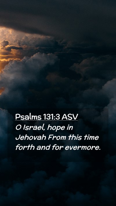 Picture 02 - Psalms 131:3 ASV Mobile Phone Wallpaper - O Israel, hope in Jehovah From this time forth - Mobile Bible Verse Wallpaper