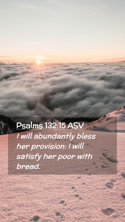 Picture 02 - Psalms 132:15 ASV Mobile Phone Wallpaper - I will abundantly bless her provision: I will - Mobile Bible Verse Wallpaper