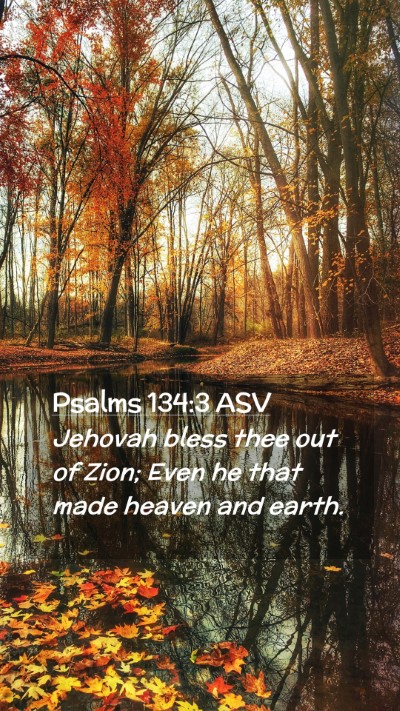 Picture 02 - Psalms 134:3 ASV Mobile Phone Wallpaper - Jehovah bless thee out of Zion; Even he that made - Mobile Bible Verse Wallpaper
