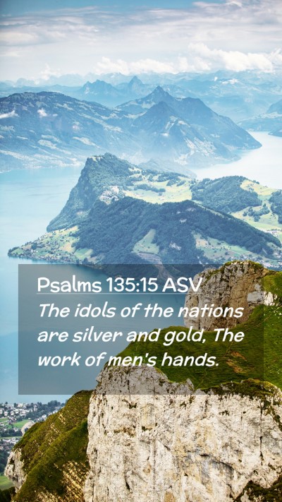 Picture 02 - Psalms 135:15 ASV Mobile Phone Wallpaper - The idols of the nations are silver and gold, The - Mobile Bible Verse Wallpaper