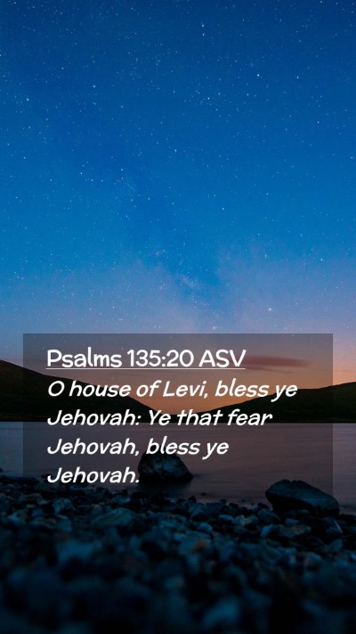 Picture 02 - Psalms 135:20 ASV Mobile Phone Wallpaper - O house of Levi, bless ye Jehovah: Ye that fear - Mobile Bible Verse Wallpaper