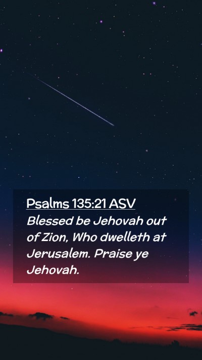 Picture 02 - Psalms 135:21 ASV Mobile Phone Wallpaper - Blessed be Jehovah out of Zion, Who dwelleth at - Mobile Bible Verse Wallpaper