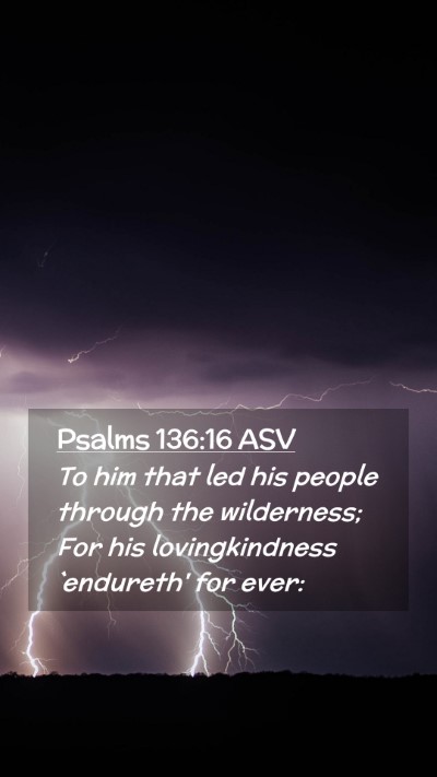 Picture 02 - Psalms 136:16 ASV Mobile Phone Wallpaper - To him that led his people through the - Mobile Bible Verse Wallpaper