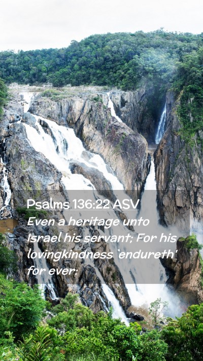 Picture 02 - Psalms 136:22 ASV Mobile Phone Wallpaper - Even a heritage unto Israel his servant; For his - Mobile Bible Verse Wallpaper