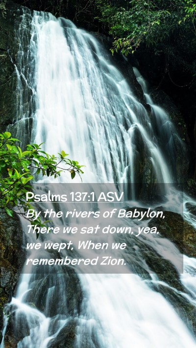 Picture 02 - Psalms 137:1 ASV Mobile Phone Wallpaper - By the rivers of Babylon, There we sat down, yea, - Mobile Bible Verse Wallpaper