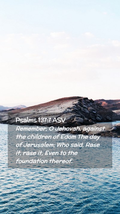 Picture 02 - Psalms 137:7 ASV Mobile Phone Wallpaper - Remember, O Jehovah, against the children of Edom - Mobile Bible Verse Wallpaper