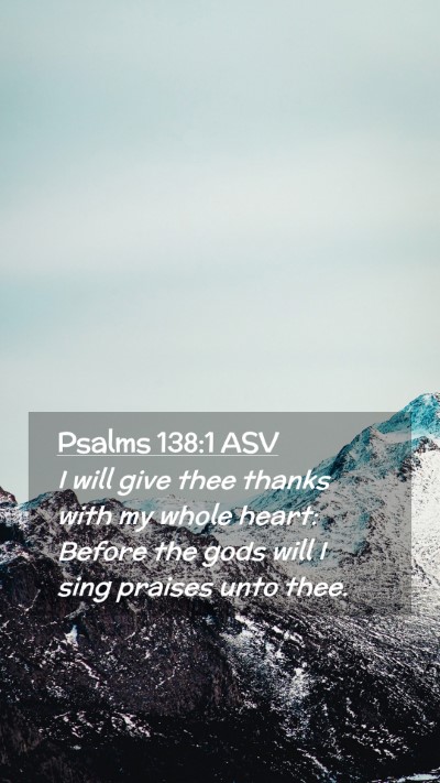 Picture 02 - Psalms 138:1 ASV Mobile Phone Wallpaper - I will give thee thanks with my whole heart: - Mobile Bible Verse Wallpaper