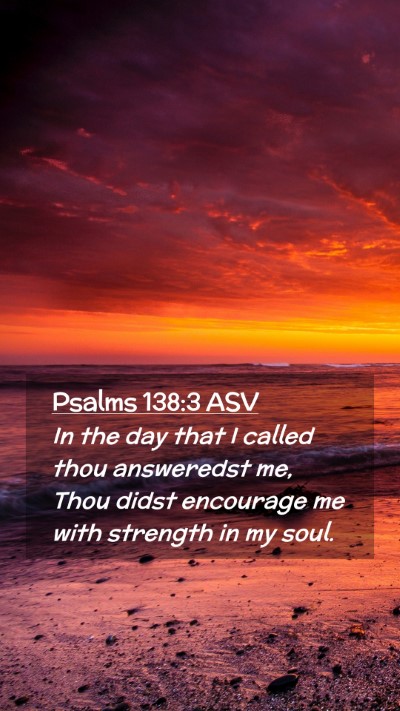 Picture 02 - Psalms 138:3 ASV Mobile Phone Wallpaper - In the day that I called thou answeredst me, Thou - Mobile Bible Verse Wallpaper