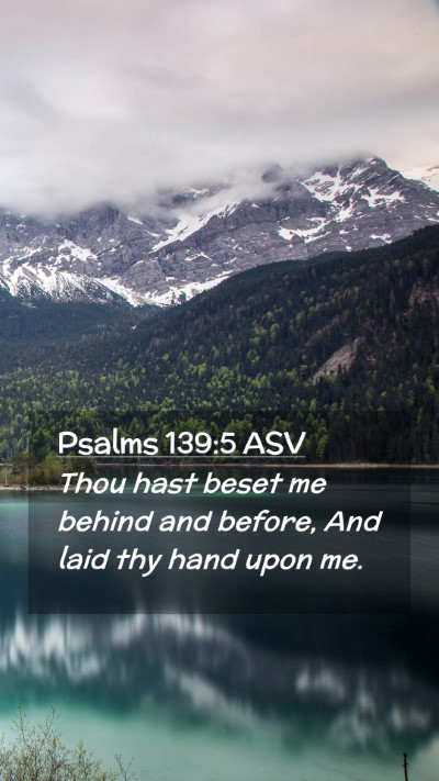 Picture 02 - Psalms 139:5 ASV Mobile Phone Wallpaper - Thou hast beset me behind and before, And laid - Mobile Bible Verse Wallpaper