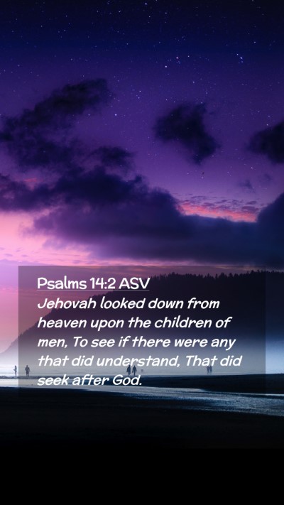 Picture 02 - Psalms 14:2 ASV Mobile Phone Wallpaper - Jehovah looked down from heaven upon the children - Mobile Bible Verse Wallpaper