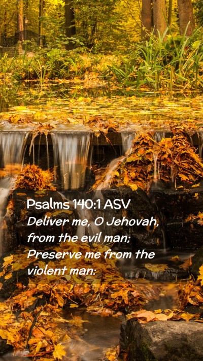 Picture 02 - Psalms 140:1 ASV Mobile Phone Wallpaper - Deliver me, O Jehovah, from the evil man; - Mobile Bible Verse Wallpaper