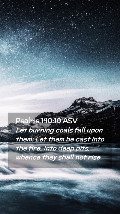 Picture 02 - Psalms 140:10 ASV Mobile Phone Wallpaper - Let burning coals fall upon them: Let them be - Mobile Bible Verse Wallpaper