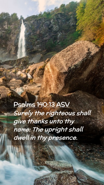 Picture 02 - Psalms 140:13 ASV Mobile Phone Wallpaper - Surely the righteous shall give thanks unto thy - Mobile Bible Verse Wallpaper