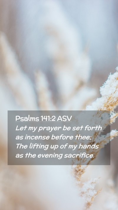 Picture 02 - Psalms 141:2 ASV Mobile Phone Wallpaper - Let my prayer be set forth as incense before - Mobile Bible Verse Wallpaper