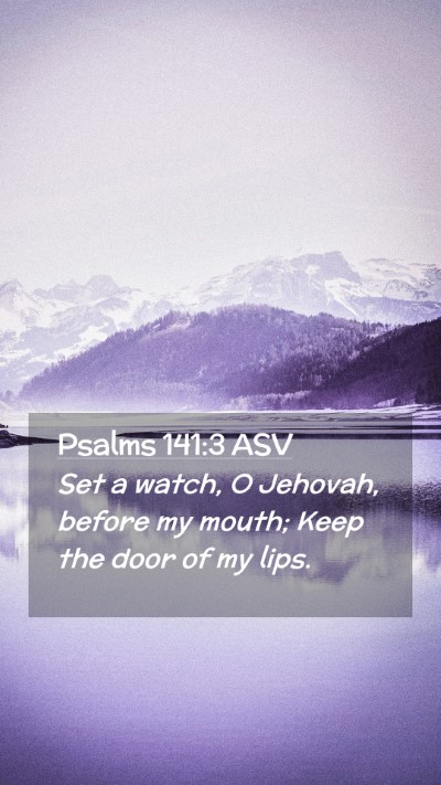 Picture 02 - Psalms 141:3 ASV Mobile Phone Wallpaper - Set a watch, O Jehovah, before my mouth; Keep the - Mobile Bible Verse Wallpaper