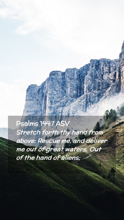 Picture 02 - Psalms 144:7 ASV Mobile Phone Wallpaper - Stretch forth thy hand from above; Rescue me, and - Mobile Bible Verse Wallpaper