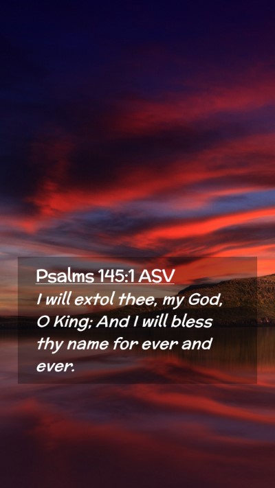 Picture 02 - Psalms 145:1 ASV Mobile Phone Wallpaper - I will extol thee, my God, O King; And I will - Mobile Bible Verse Wallpaper