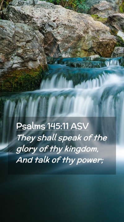 Picture 02 - Psalms 145:11 ASV Mobile Phone Wallpaper - They shall speak of the glory of thy kingdom, And - Mobile Bible Verse Wallpaper