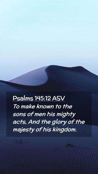 Picture 02 - Psalms 145:12 ASV Mobile Phone Wallpaper - To make known to the sons of men his mighty acts, - Mobile Bible Verse Wallpaper