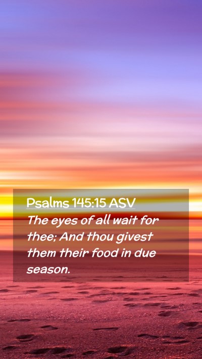 Picture 02 - Psalms 145:15 ASV Mobile Phone Wallpaper - The eyes of all wait for thee; And thou givest - Mobile Bible Verse Wallpaper
