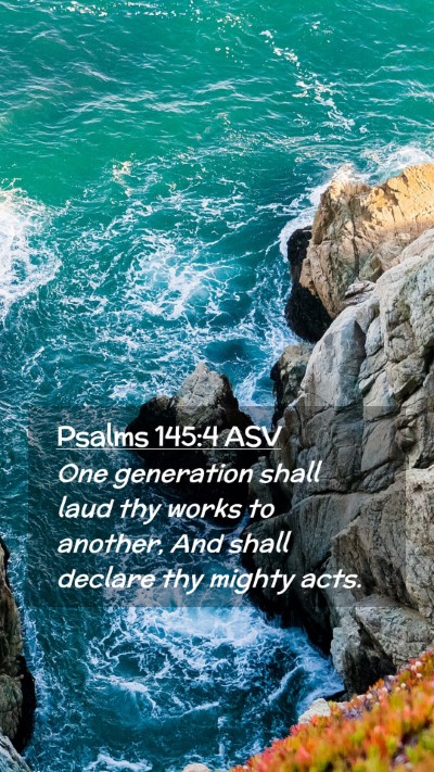 Picture 02 - Psalms 145:4 ASV Mobile Phone Wallpaper - One generation shall laud thy works to another, - Mobile Bible Verse Wallpaper