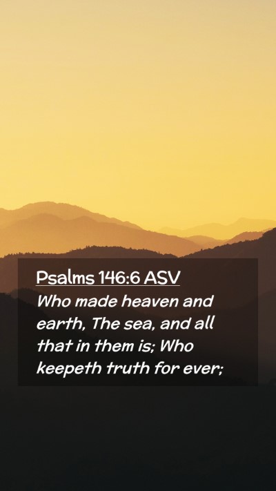Picture 02 - Psalms 146:6 ASV Mobile Phone Wallpaper - Who made heaven and earth, The sea, and all that - Mobile Bible Verse Wallpaper