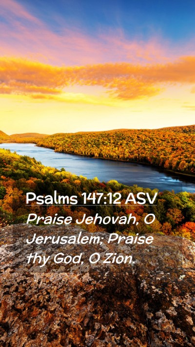 Picture 02 - Psalms 147:12 ASV Mobile Phone Wallpaper - Praise Jehovah, O Jerusalem; Praise thy God, O - Mobile Bible Verse Wallpaper