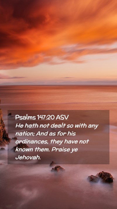Picture 02 - Psalms 147:20 ASV Mobile Phone Wallpaper - He hath not dealt so with any nation; And as for - Mobile Bible Verse Wallpaper