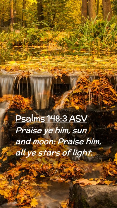 Picture 02 - Psalms 148:3 ASV Mobile Phone Wallpaper - Praise ye him, sun and moon: Praise him, all ye - Mobile Bible Verse Wallpaper