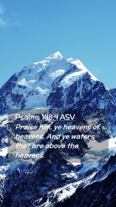 Picture 02 - Psalms 148:4 ASV Mobile Phone Wallpaper - Praise him, ye heavens of heavens, And ye waters - Mobile Bible Verse Wallpaper