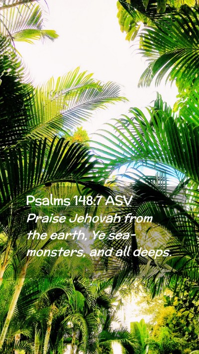 Picture 02 - Psalms 148:7 ASV Mobile Phone Wallpaper - Praise Jehovah from the earth, Ye sea-monsters, - Mobile Bible Verse Wallpaper