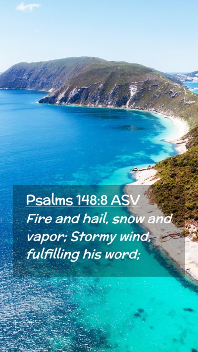 Picture 02 - Psalms 148:8 ASV Mobile Phone Wallpaper - Fire and hail, snow and vapor; Stormy wind, - Mobile Bible Verse Wallpaper