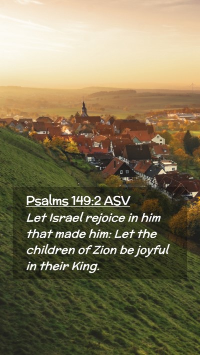 Picture 02 - Psalms 149:2 ASV Mobile Phone Wallpaper - Let Israel rejoice in him that made him: Let the - Mobile Bible Verse Wallpaper