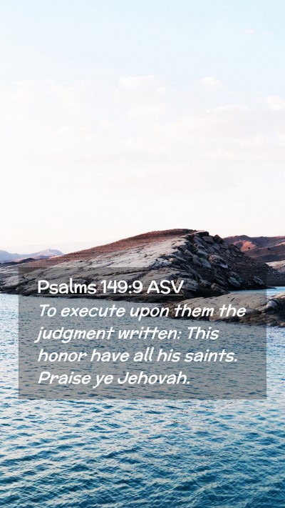 Picture 02 - Psalms 149:9 ASV Mobile Phone Wallpaper - To execute upon them the judgment written: This - Mobile Bible Verse Wallpaper