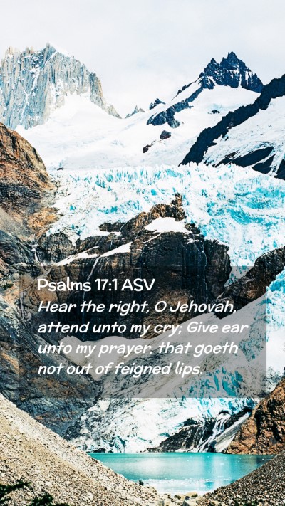 Picture 02 - Psalms 17:1 ASV Mobile Phone Wallpaper - Hear the right, O Jehovah, attend unto my cry; - Mobile Bible Verse Wallpaper