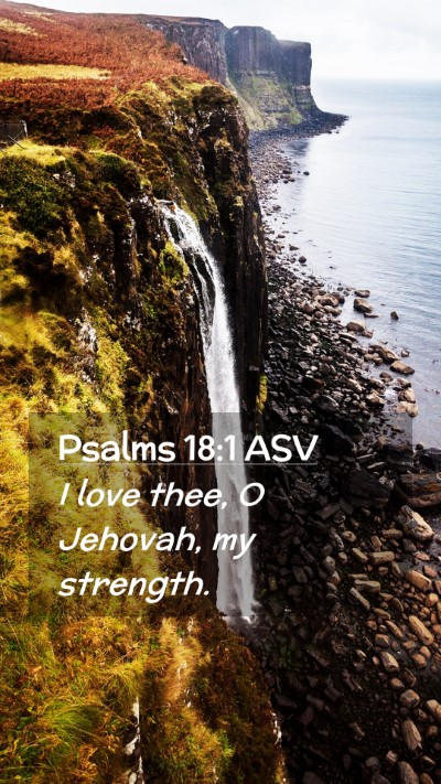 Picture 02 - Psalms 18:1 ASV Mobile Phone Wallpaper - I love thee, O Jehovah, my - Mobile Bible Verse Wallpaper