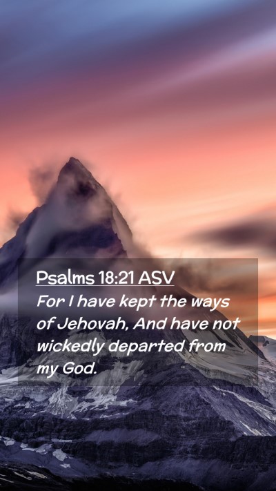 Picture 02 - Psalms 18:21 ASV Mobile Phone Wallpaper - For I have kept the ways of Jehovah, And have not - Mobile Bible Verse Wallpaper