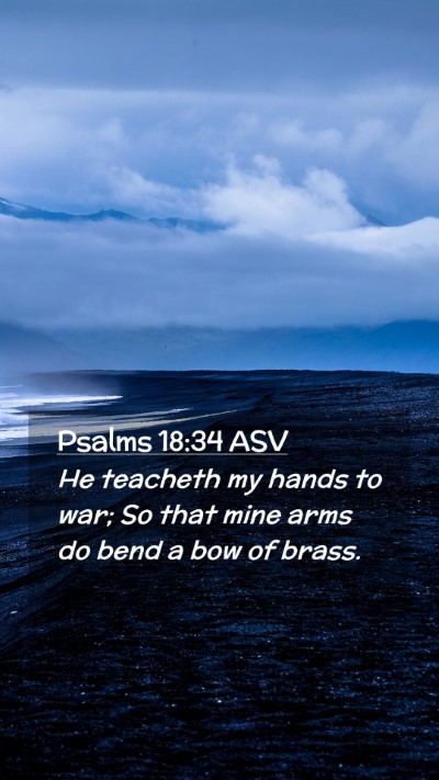 Picture 02 - Psalms 18:34 ASV Mobile Phone Wallpaper - He teacheth my hands to war; So that mine arms do - Mobile Bible Verse Wallpaper