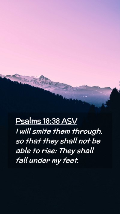Picture 02 - Psalms 18:38 ASV Mobile Phone Wallpaper - I will smite them through, so that they shall not - Mobile Bible Verse Wallpaper
