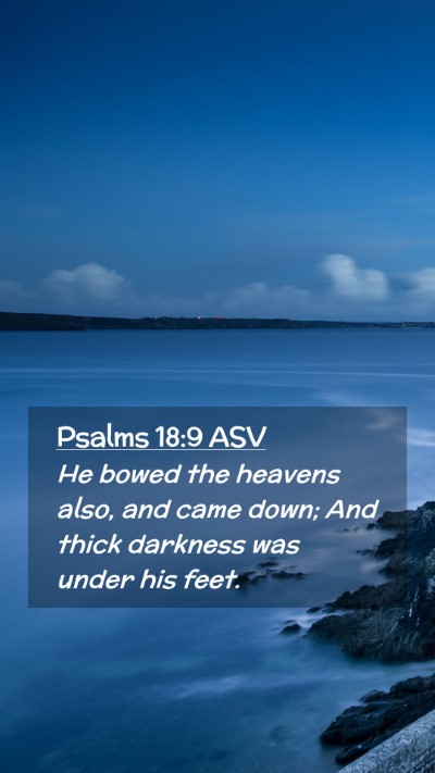 Picture 02 - Psalms 18:9 ASV Mobile Phone Wallpaper - He bowed the heavens also, and came down; And - Mobile Bible Verse Wallpaper