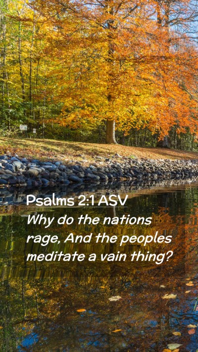 Picture 02 - Psalms 2:1 ASV Mobile Phone Wallpaper - Why do the nations rage, And the peoples meditate - Mobile Bible Verse Wallpaper