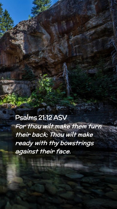 Picture 02 - Psalms 21:12 ASV Mobile Phone Wallpaper - For thou wilt make them turn their back; Thou - Mobile Bible Verse Wallpaper