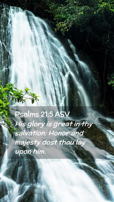 Picture 02 - Psalms 21:5 ASV Mobile Phone Wallpaper - His glory is great in thy salvation: Honor and - Mobile Bible Verse Wallpaper
