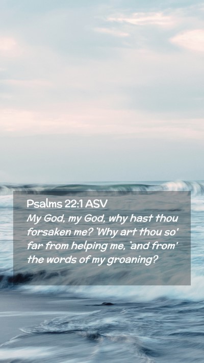 Picture 02 - Psalms 22:1 ASV Mobile Phone Wallpaper - My God, my God, why hast thou forsaken me? `Why - Mobile Bible Verse Wallpaper